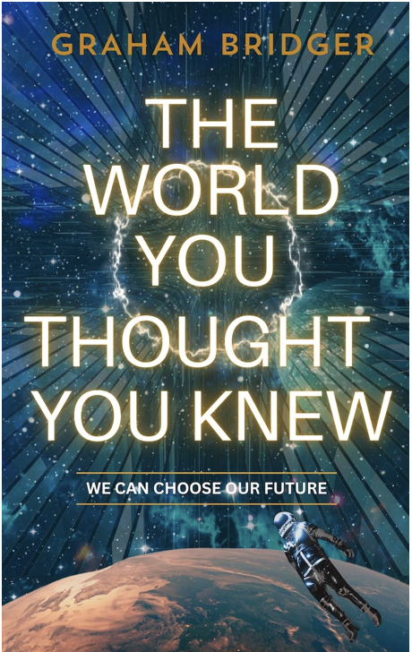 The World You Thought You Knew – We Can Choose Our Future.